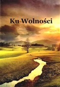Ku Wolnośc... - Opracowanie Zbiorowe -  books from Poland