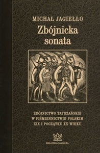 Obrazek Zbójnicka sonata Zbójnictwo tatrzańskie w piśmiennictwie polskim XIX i początku XX wieku. Wydanie trzecie uzupełnione