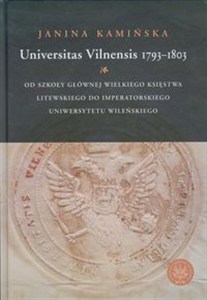 Obrazek Universitas Vilnensis 1793-1803 Od Szkoły Głównej Wielkiego Księstwa Litewskiego do Imperatorskiego Uniwersytetu Wileńskiego