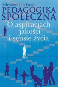 Picture of Pedagogika społeczna O aspiracjach jakości i sensie życia
