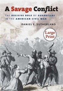 Obrazek A Savage Conflict The Decisive Role of Guerrillas in the American Civil War