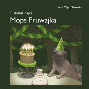 Obrazek Mops Fruwajka Ostatnia bajka