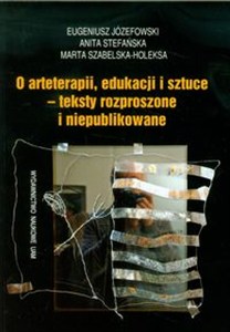 Obrazek O arteterapii edukacji i sztuce - teksty rozproszone i niepublikowane