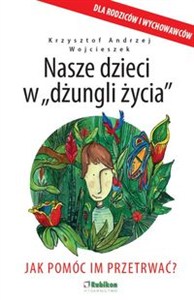 Obrazek Nasze dzieci w dżungli życia Jak pomóc im przetrwać?