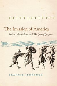 Picture of The Invasion of America Indians, Colonialism, and the Cant of Conquest
