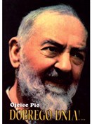 Zobacz : Dobrego dn... - Ojciec Pio