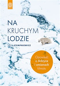 Obrazek Na kruchym lodzie Opowieść o Arktyce i zmianach klimatu