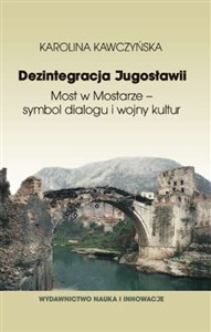 Picture of Dezintegracja Jugosławii Most w Mostarze - symbol dialogu i wojny kultur