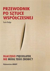 Obrazek Przewodnik po sztuce współczesnej Dlaczego pięciolatek nie mógł tego zrobić?