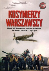 Obrazek Kosynierzy warszawscy Historia 303. Warszawskiego Dywizjonu Myśliwskiego im. Tadeusza Kościuszki - z boju i życia