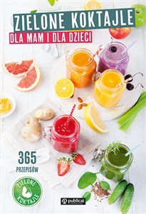 Obrazek Zielone koktajle dla mam i dla dzieci 365 przepisów