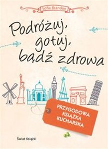 Obrazek Podróżuj gotuj bądź zdrowa Przygodowa książka kucharska