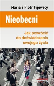 Obrazek Nieobecni Jak powrócić do doświadczania swojego życia