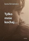Polska książka : Tylko mnie... - Bernatowicz Iwona