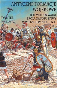 Obrazek Antyczne formacje wojskowe Ich metody walki i rola na polu bitwy w wiekach IV p.n.e.-O n.e.