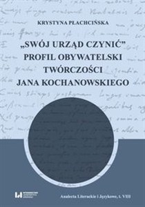 Obrazek Swój urząd czynić Profil obywatelski twórczości Jana Kochanowskiego