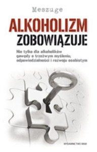 Obrazek Alkoholizm zobowiązuje Nie tylko dla alkoholików. Gawędy o trzeźwym myśleniu, odpowiedzialności i rozwoju osobistym