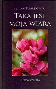 Picture of Taka jest moja wiara Rozważania
