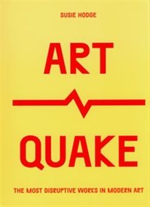 Obrazek ArtQuake The Most Disruptive Works in Modern Art.