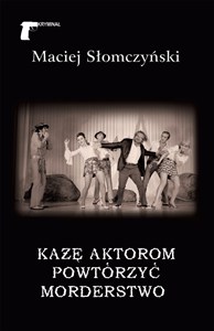 Obrazek Każę aktorom powtórzyć morderstwo