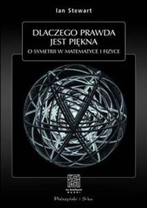 Obrazek Dlaczego prawda jest piękna O symetrii w matematyce i fizyce