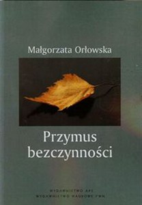 Obrazek Przymus bezczynności Studium pedagogiczno-społeczne czasu wolnego bezrobotnych