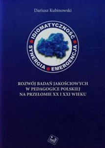 Obrazek Idiomatyczność synergia emergencja Rozwój badań jakościowych w pedagogice polskiej na przełomie XX i XXI wieku