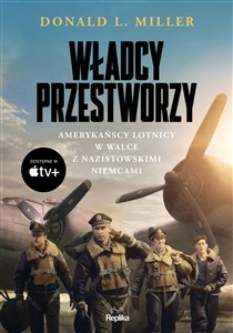 Obrazek Władcy przestworzy Amerykańscy lotnicy w walce z nazistowskimi Niemcami