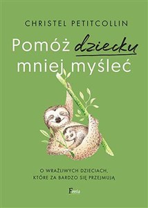Obrazek Pomóż dziecku mniej myśleć O wrażliwych dzieciach, które za bardzo się przejmują