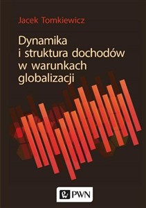 Obrazek Dynamika i struktura dochodów w warunkach globalizacji