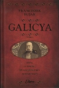 Obrazek Galicya Tom 1 Galicja - Kraj, ludność, społeczeństwo, rolnictwo