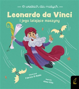 Obrazek O wielkich dla małych Leonardo da Vinci i jego latające maszyny