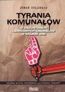 Obrazek Tyrania Komunałów O oszustwach lewicowych liberałów w wojnie idei
