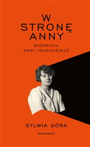 Obrazek W stronę Anny Biografia Anny Iwaszkiewicz