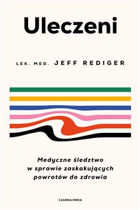 Obrazek Uleczeni Medyczne śledztwo w sprawie zaskakujących powrotów do zdrowia