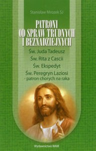 Obrazek Patroni od spraw trudnych i beznadziejnych Św. Juda Tadeusz, Św. Rita z Cascii, Św. Ekspedyt, Św. Peregryn Laziosi - patron chorych na raka