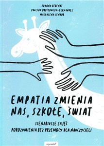 Obrazek Empatia zmienia nas, szkołę, świat Scenariusze zajęć Porozumienia bez Przemocy dla nauczycieli