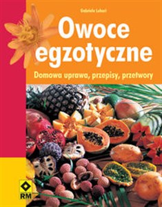 Obrazek Owoce egzotyczne Domowa uprawa, przepisy, przetwory