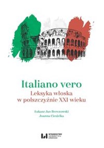 Obrazek Italiano vero Leksyka włoska w polszczyźnie XXI wieku