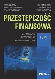 Obrazek Przestępczość finansowa Tom 1 Bankowość, ubezpieczenia, przedsiębiorstwa