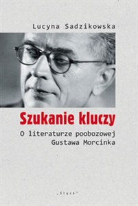 Picture of Szukanie kluczy O literaturze poobozowej Gustawa Morcinka
