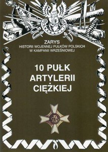 Obrazek 10 pułk artylerii ciężkiej Zarys historii wojennej pułków polskich w kampanii wrześniowej