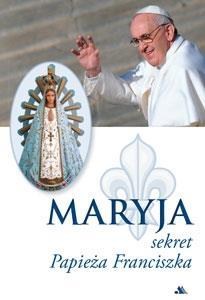 Picture of Maryja. Sekret Papieża Franciszka
