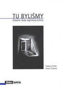 Zobacz : Tu byliśmy... - Tadeusz Rolke, Simon Schama