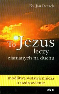 Obrazek To Jezus leczy załamanych na duchu modlitwa wstawiennicza o uzdrowienie