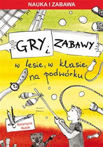 Picture of Gry i zabawy W lesie, w klasie, na podwórku