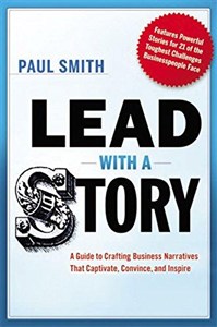 Obrazek Lead with a Story: A Guide to Crafting Business Narratives That Captivate, Convince