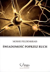 Obrazek Świadomość poprzez ruch Proste ćwiczenia doskonalące zdrowie, sylwetkę, wzrok, wyobraźnię i świadomość siebie