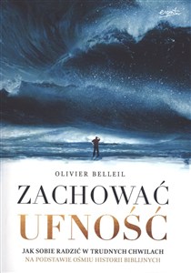 Obrazek Zachować ufność Jak sobie radzić w trudnych chwilach na podstawie ośmiu historii biblijnych