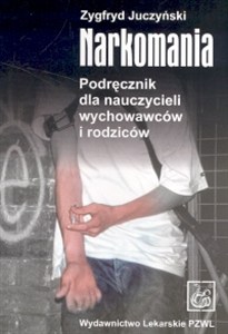 Obrazek Narkomania Podręcznik dla nauczycieli wychowawców i rodziców